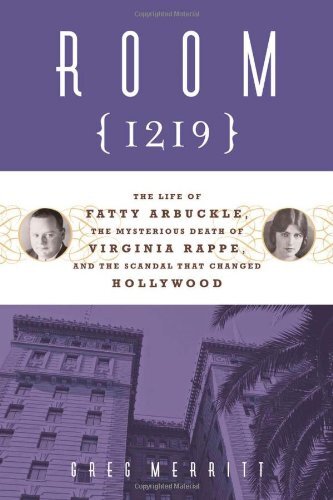 Room 1219: The Life of Fatty Arbuckle, the Mysterious Death of Virginia Rappe, and the Scandal That Changed Hollywood