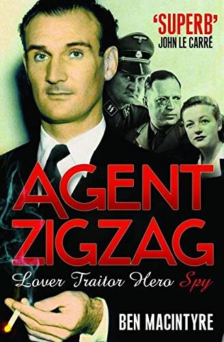 'AGENT ZIGZAG: THE TRUE WARTIME STORY OF EDDIE CHAPMAN: LOVER, TRAITOR, HERO, SPY'