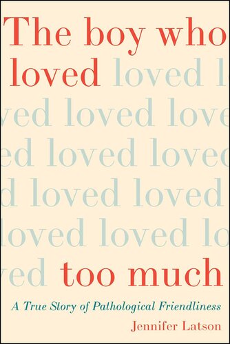 The Boy Who Loved Too Much: A True Story of Pathological Friendliness
