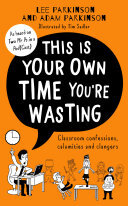 This Is Your Own Time You’re Wasting: Classroom Confessions, Calamities and Clangers