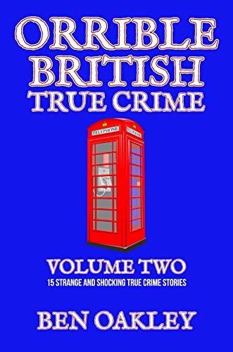 Orrible British True Crime Volume 2: 15 Strange and Shocking True Crime Stories