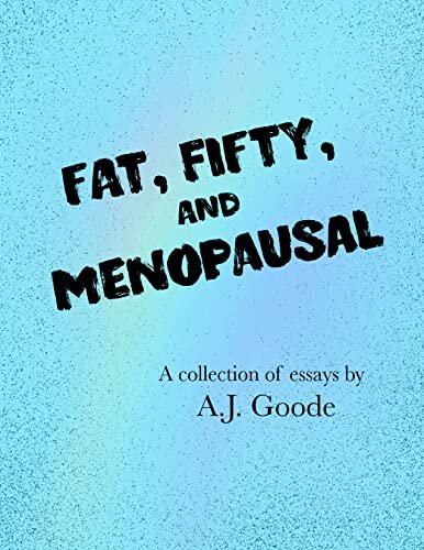 Fat, Fifty, and Menopausal (Goode For A Laugh Book 2)