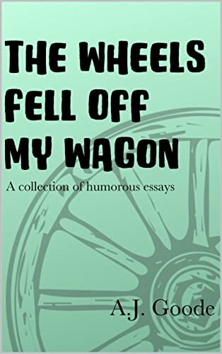 The Wheels Fell Off My Wagon (Goode For A Laugh Book 4)