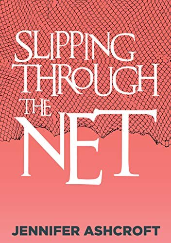 Slipping Through The Net: A True Story (The Chronicles of Jennifer Book 1)