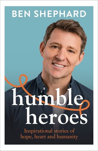 Humble Heroes: Inspirational stories of hope, heart and humanity