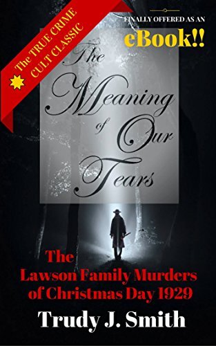 The Meaning of Our Tears: The True Story of the Lawson Family Murders of Christmas Day 1929