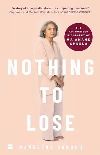 Nothing to Lose : The authorized biography of Ma Anand Sheela