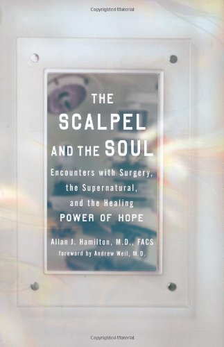 The Scalpel and the Soul: Encounters with Surgery, the Supernatural, and the Healing Power of Hope