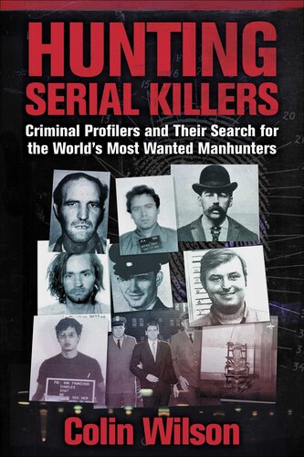Hunting Serial Killers: Criminal Profilers and Their Search for the World's Most Wanted Manhunters