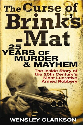 The Curse of Brink's-Mat: Twenty-Five Years of Murder and Mayhem - The Inside Story of the 20th Century's Most Lucrative Armed Robbery