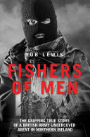 Fishers of Men - The Gripping True Story of a British Undercover Agent in Northern Ireland