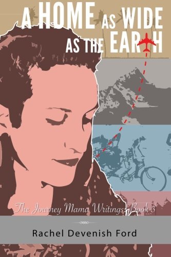A Home as Wide as the Earth: The Journey Mama Writings: Book Three