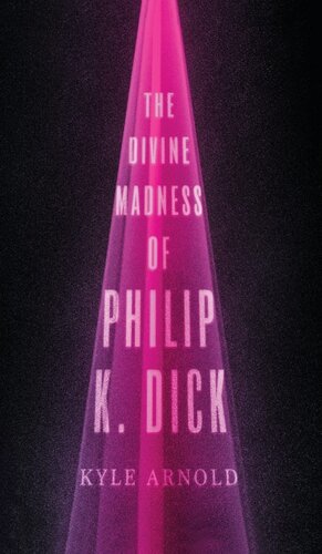 The Divine Madness of Philip K. Dick (Inner Lives)