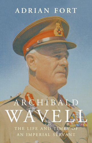Archibald Wavell: The Life and Times of an Imperial Servant