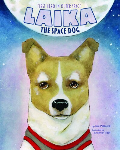Laika the Space Dog: First Hero in Outer Space (Animal Heroes)