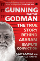 Gunning for the Godman: The True Story Behind Asaram Bapu's Conviction