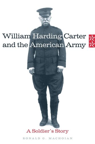 William Harding Carter and the American Army: A Soldier’s Story (Volume 9) (Campaigns and Commanders Series)