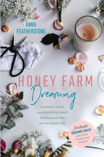 Honey Farm Dreaming: A Memoir about Sustainability, Small Farming and the Not-So Simple Life