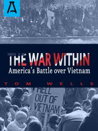 The War Within : America's Battle over Vietnam