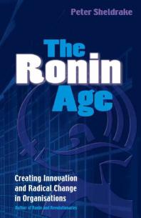 Ronin Age : Creating Innovation and Radical Change in Organisation