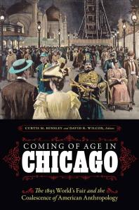 Coming of Age in Chicago : The 1893 World's Fair and the Coalescence of American Anthropology
