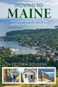 Moving to Maine : The Essential Guide to Get You There and What You Need to Know to Stay