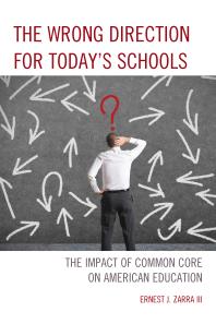 The Wrong Direction for Today's Schools : The Impact of Common Core on American Education