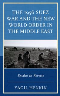 The 1956 Suez War and the New World Order in the Middle East : Exodus in Reverse