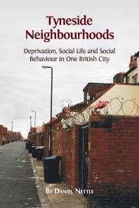Tyneside Neighbourhoods : Deprivation, Social Life and Social Behaviour in One British City