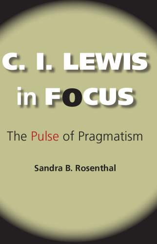 C I Lewis in Focus: The Pulse of Pragmatism