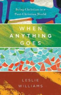 When Anything Goes : Being Christian in a Post-Christian World