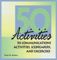 50 Communications Activities, Icebreakers, and Exercises