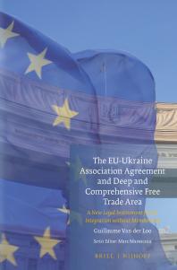 The EU-Ukraine Association Agreement and Deep and Comprehensive Free Trade Area : A New Legal Instrument for EU Integration Without Membership