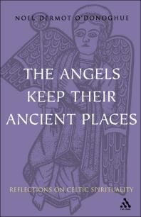 Angels Keep Their Ancient Places : Reflections on Celtic Spirituality