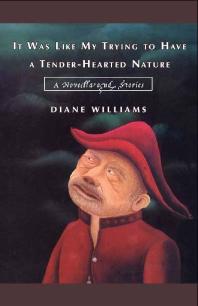 It Was Like My Trying to Have a Tender-Hearted Nature : A Novella and Stories