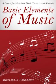 Basic Elements of Music : A Primer for Musicians, Music Teachers, and Students