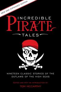 Incredible Pirate Tales : Nineteen Classic Stories Of The Outlaws Of The High Seas