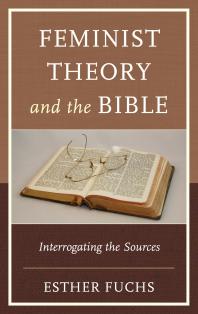 Feminist Theory and the Bible : Interrogating the Sources