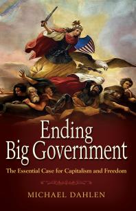 Ending Big Government : The Essential Case for Capitalism and Freedom