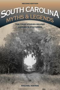 South Carolina Myths and Legends : The True Stories behind History’s Mysteries