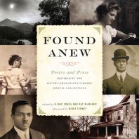 Found Anew : Poetry and Prose Inspired by the South Caroliniana Library Digital Collections