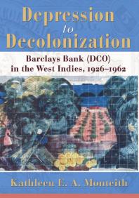 Depression to Decolonization : Barclays Bank (DCO) in the West Indies, 1926-1962