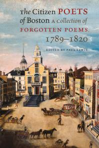 The Citizen Poets of Boston : A Collection of Forgotten Poems, 1789-1820