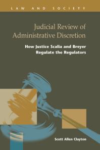 Judicial Review of Administrative Discretion : How Justice Scalia and Breyer Regulate Regulators
