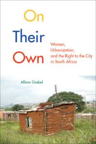 On Their Own : Women, Urbanization, and the Right to the City in South Africa
