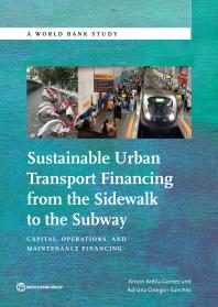 Sustainable Urban Transport Financing from the Sidewalk to the Subway : Capital, Operations, and Maintenance Financing