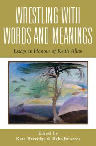 Wrestling with Words and Meanings : Essays in Honour of Keith Allan