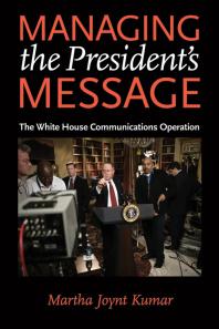 Managing the President's Message : The White House Communications Operation