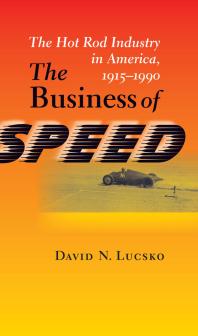 The Business of Speed : The Hot Rod Industry in America, 1915-1990