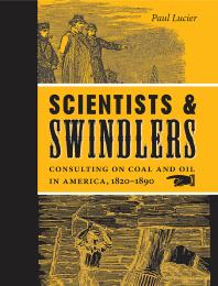 Scientists and Swindlers : Consulting on Coal and Oil in America, 1820-1890